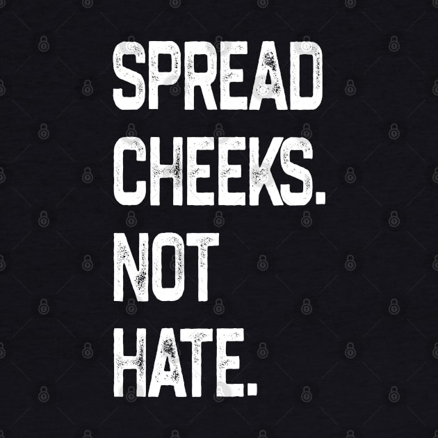 Spread Cheeks Not Hate by NyskaDenti